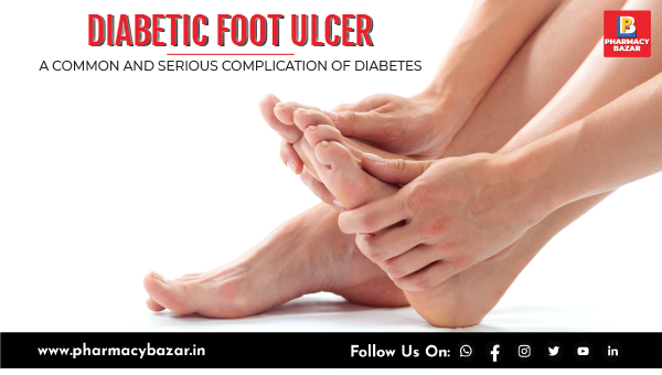 DIABETIC FOOT ULCER: A COMMON AND SERIOUS COMPLICATION OF DIABETES